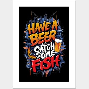 Have a beer and catch some fish Posters and Art